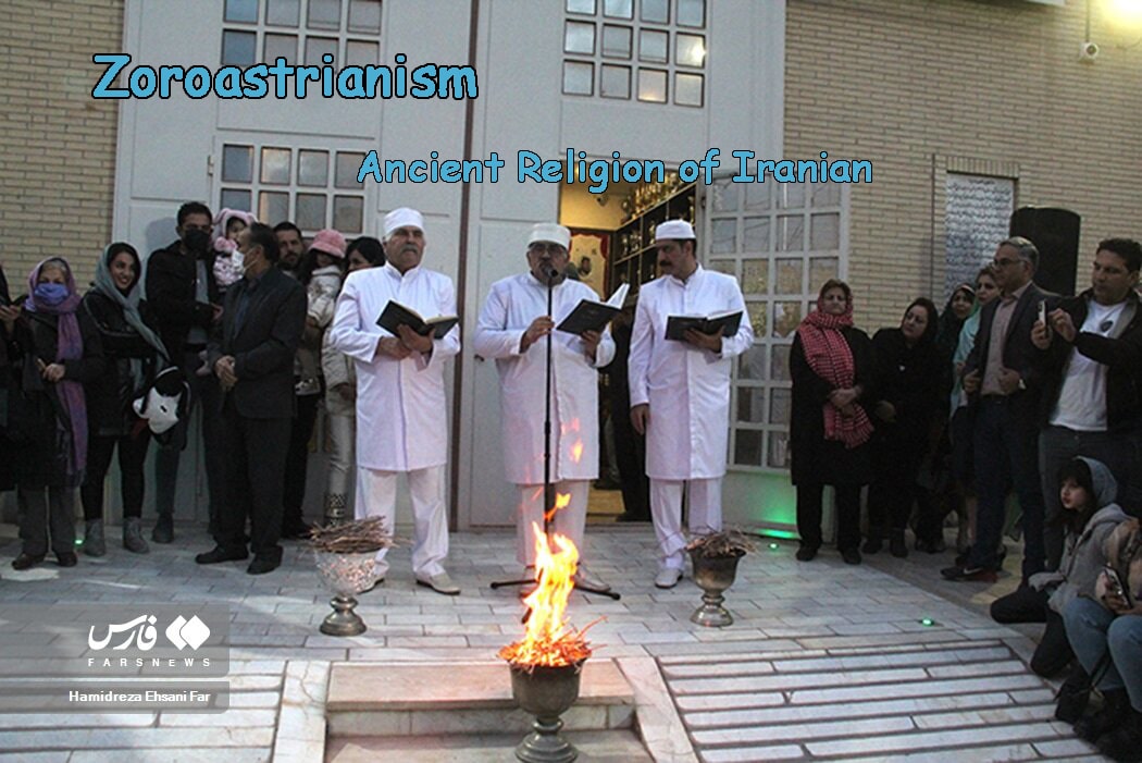 Zoroastrianism is the religion of ancient Iranians